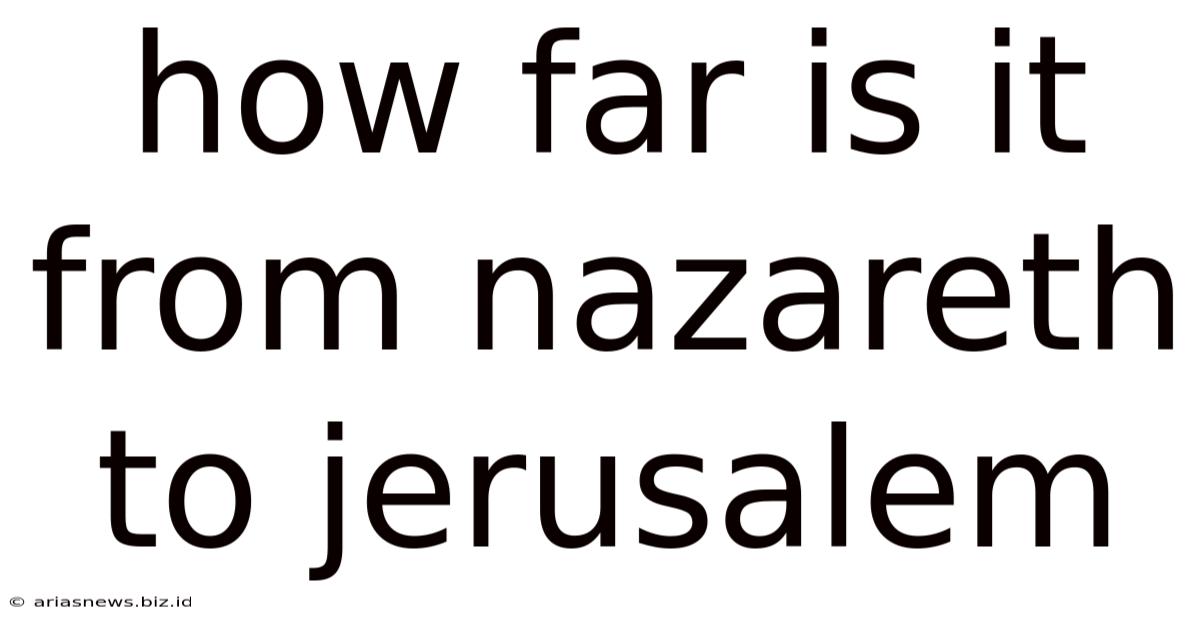 How Far Is It From Nazareth To Jerusalem