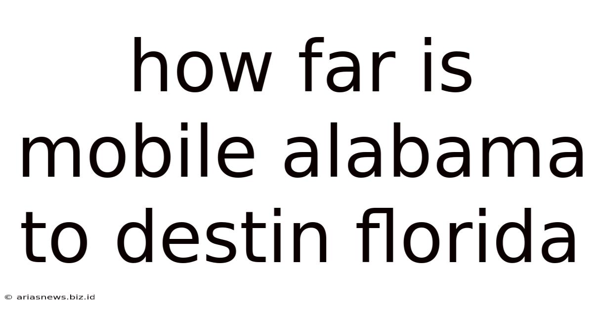 How Far Is Mobile Alabama To Destin Florida