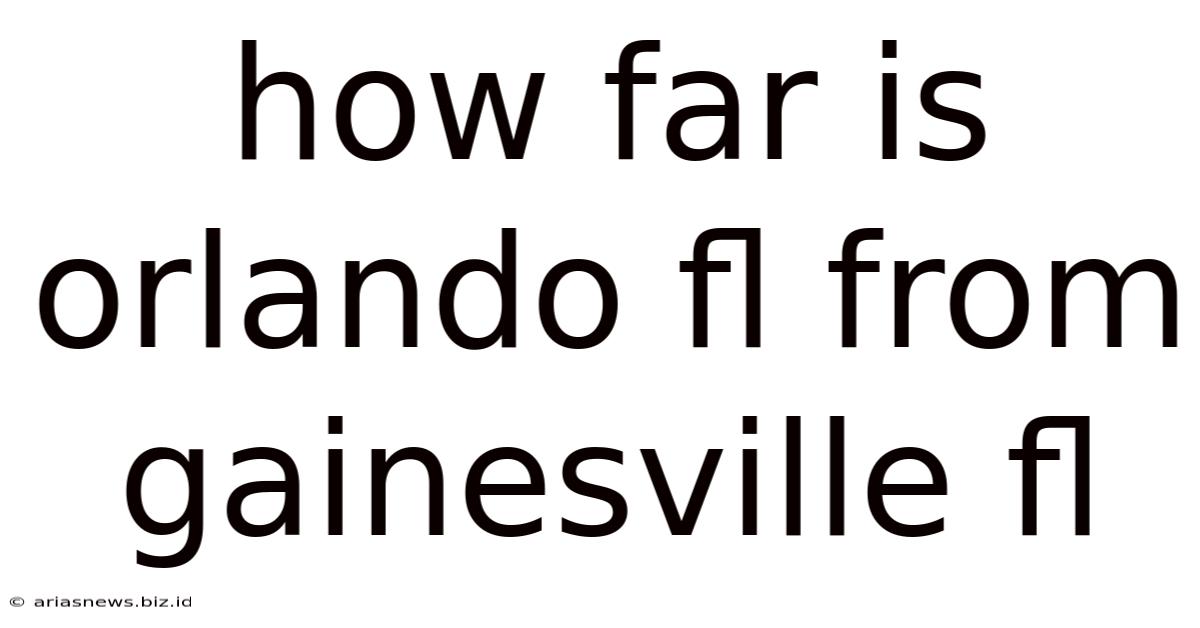 How Far Is Orlando Fl From Gainesville Fl