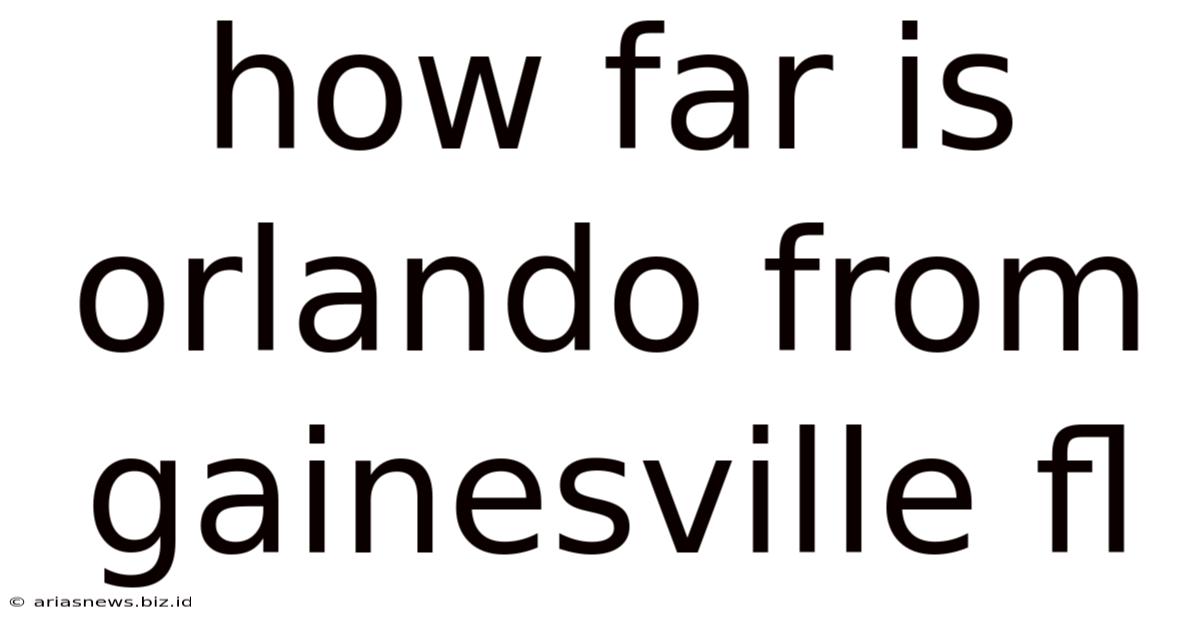 How Far Is Orlando From Gainesville Fl