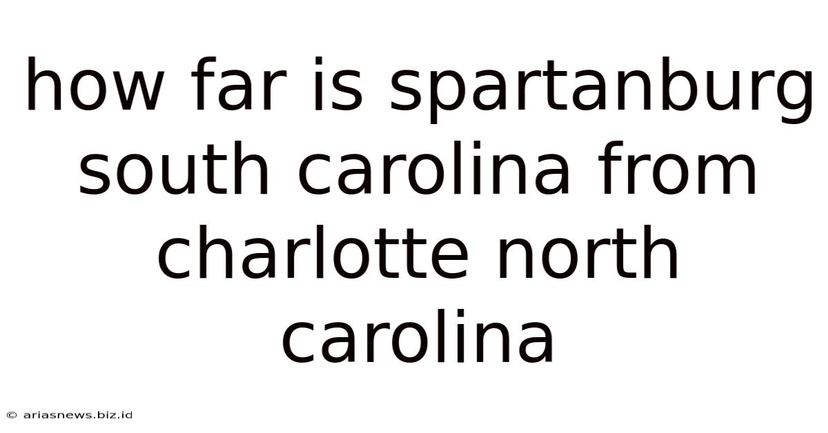 How Far Is Spartanburg South Carolina From Charlotte North Carolina