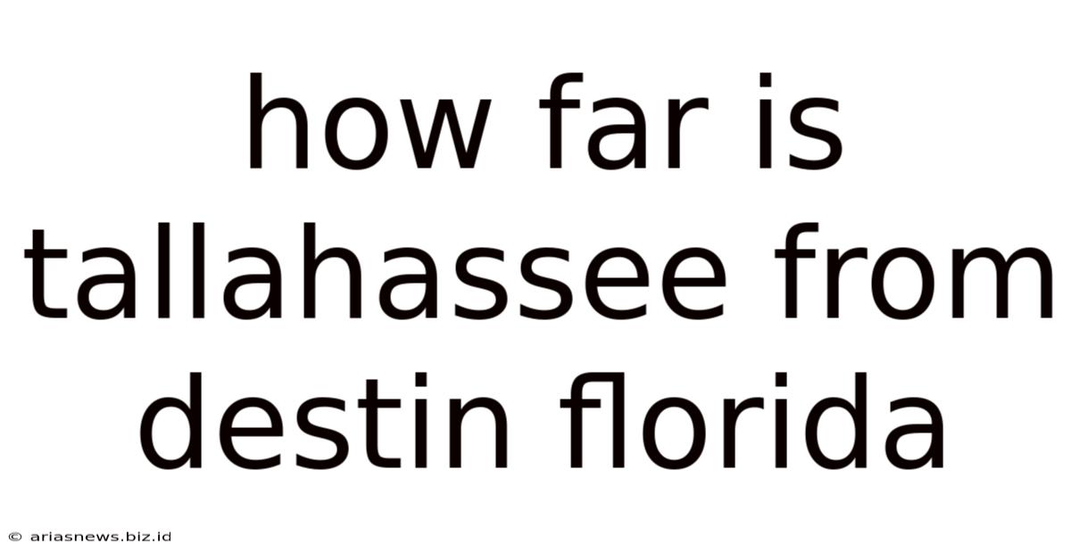 How Far Is Tallahassee From Destin Florida