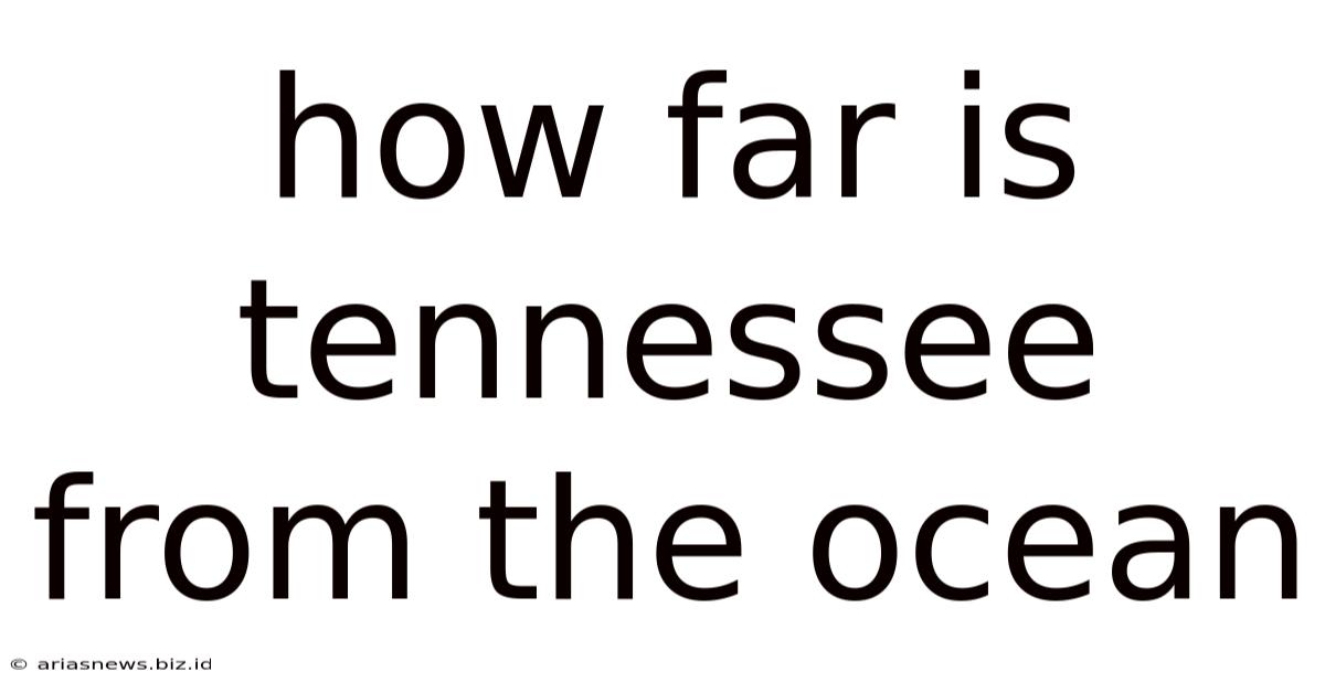 How Far Is Tennessee From The Ocean