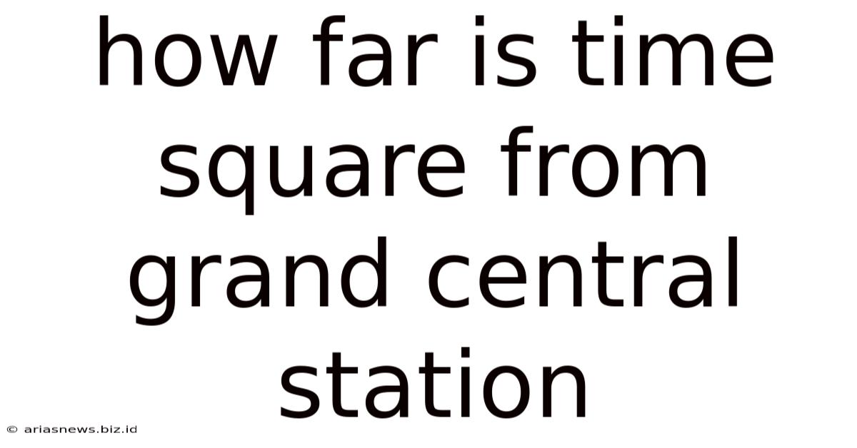 How Far Is Time Square From Grand Central Station
