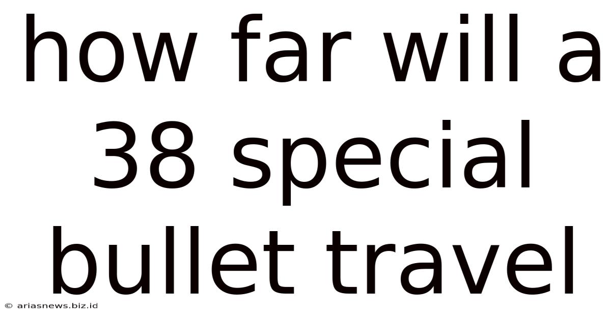 How Far Will A 38 Special Bullet Travel