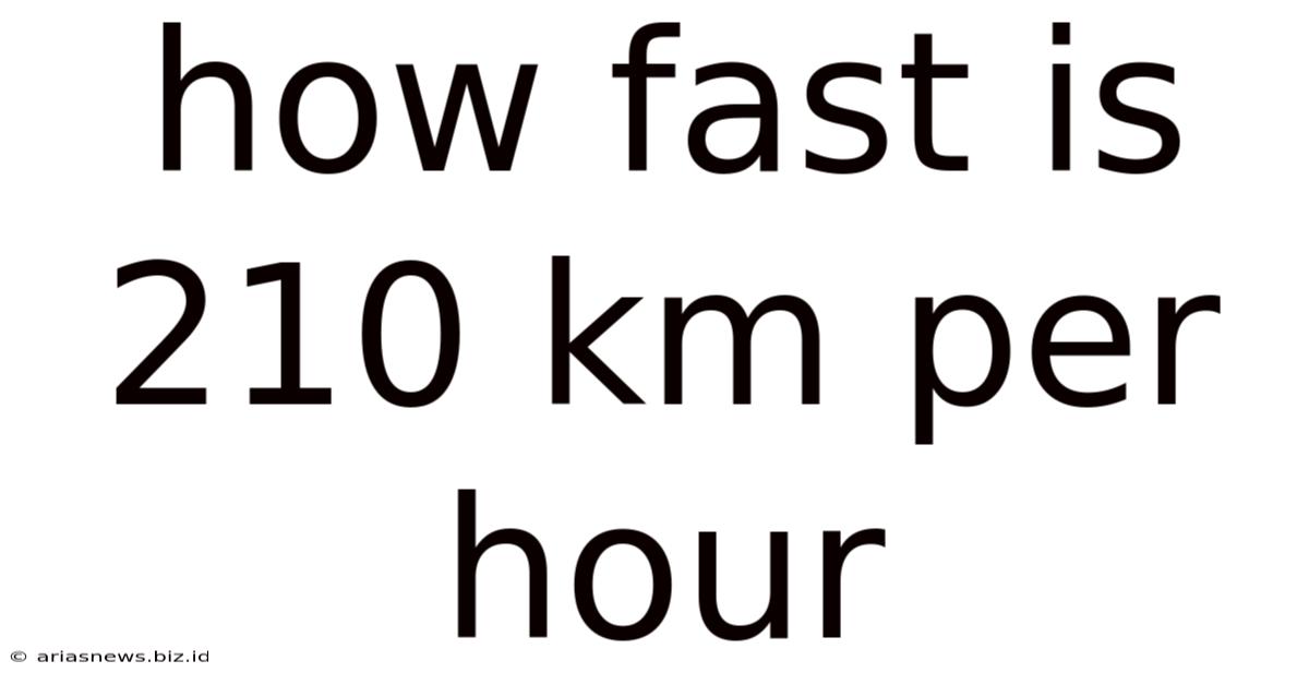 How Fast Is 210 Km Per Hour