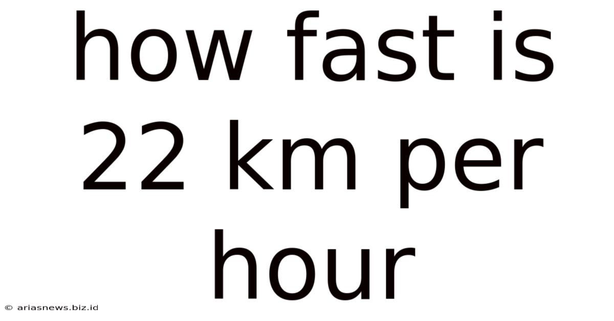 How Fast Is 22 Km Per Hour