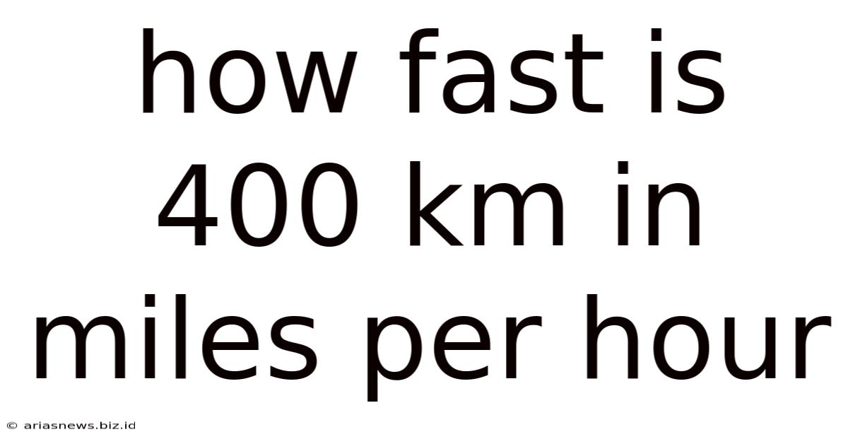 How Fast Is 400 Km In Miles Per Hour