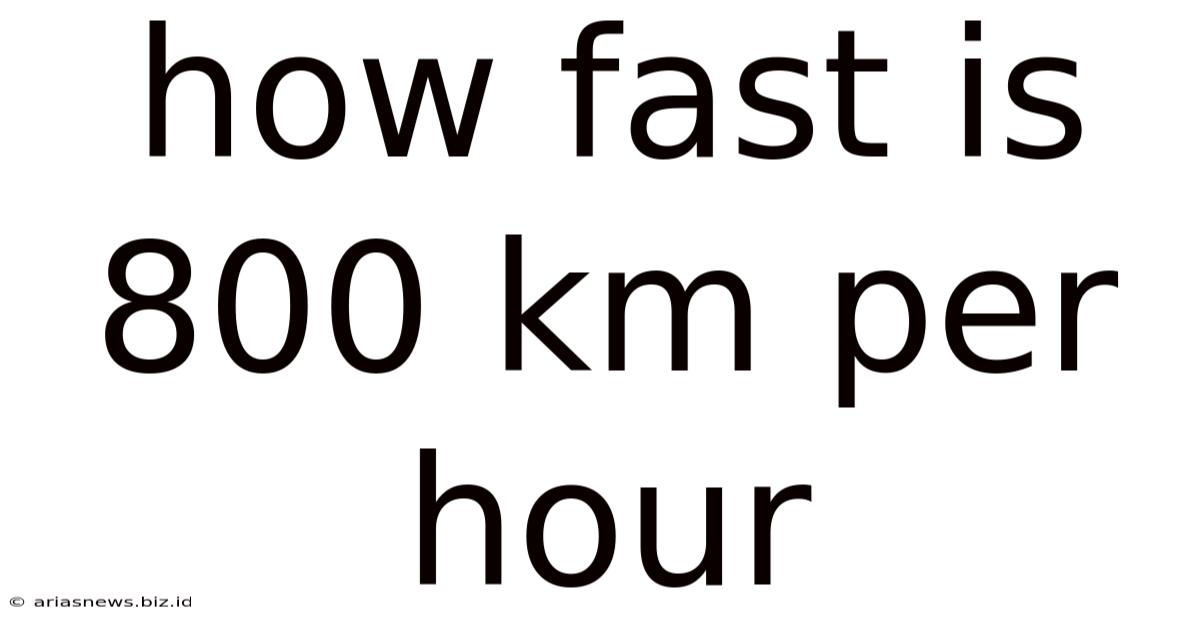 How Fast Is 800 Km Per Hour