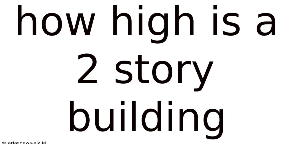 How High Is A 2 Story Building
