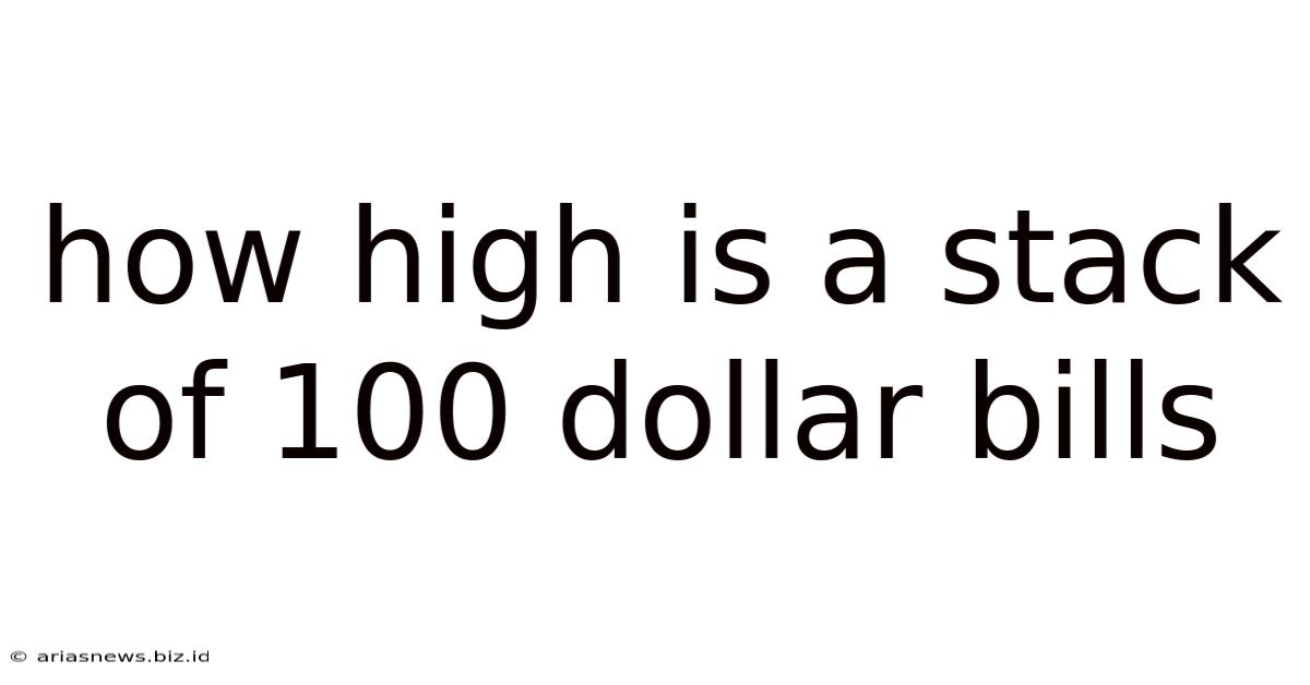 How High Is A Stack Of 100 Dollar Bills