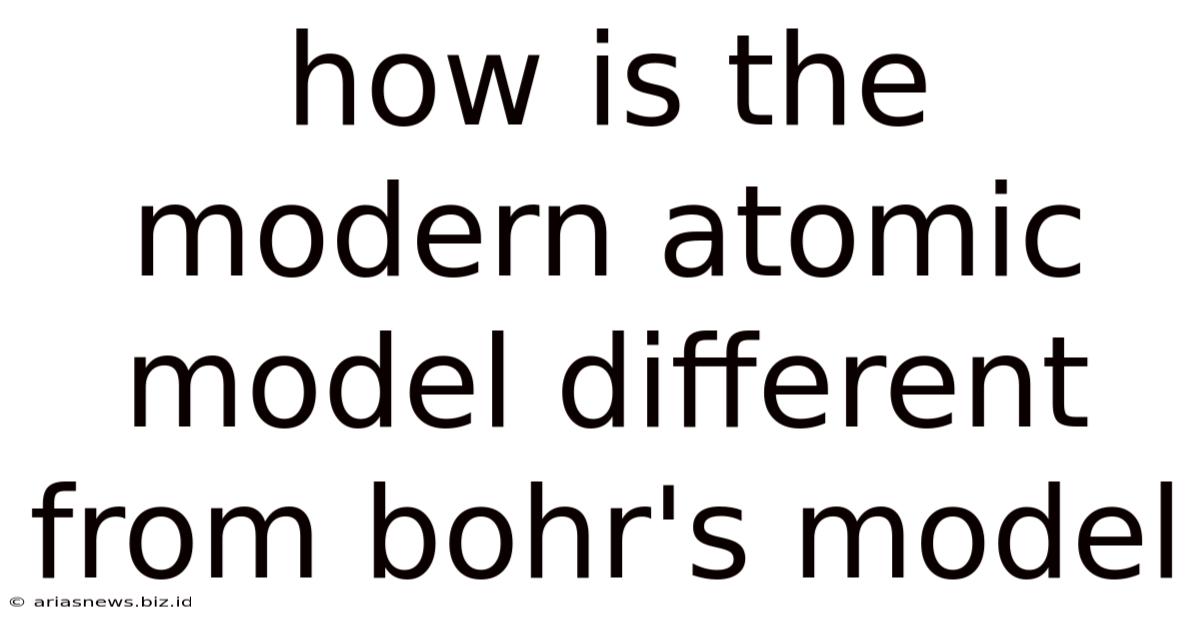 How Is The Modern Atomic Model Different From Bohr's Model