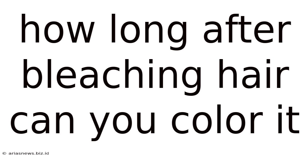 How Long After Bleaching Hair Can You Color It