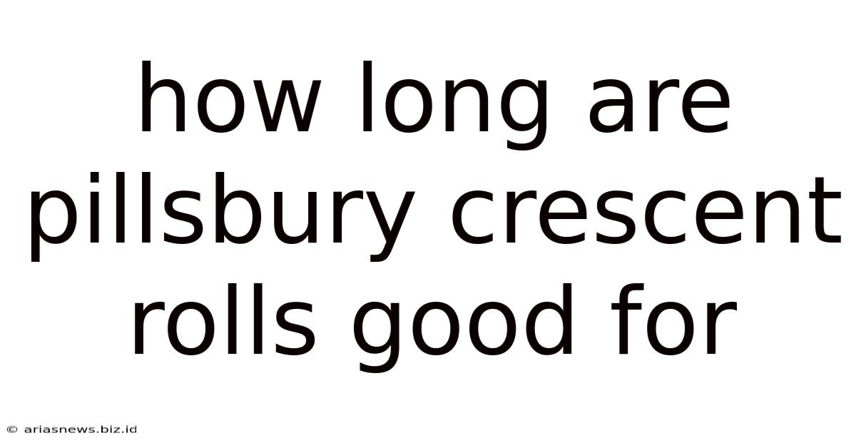 How Long Are Pillsbury Crescent Rolls Good For