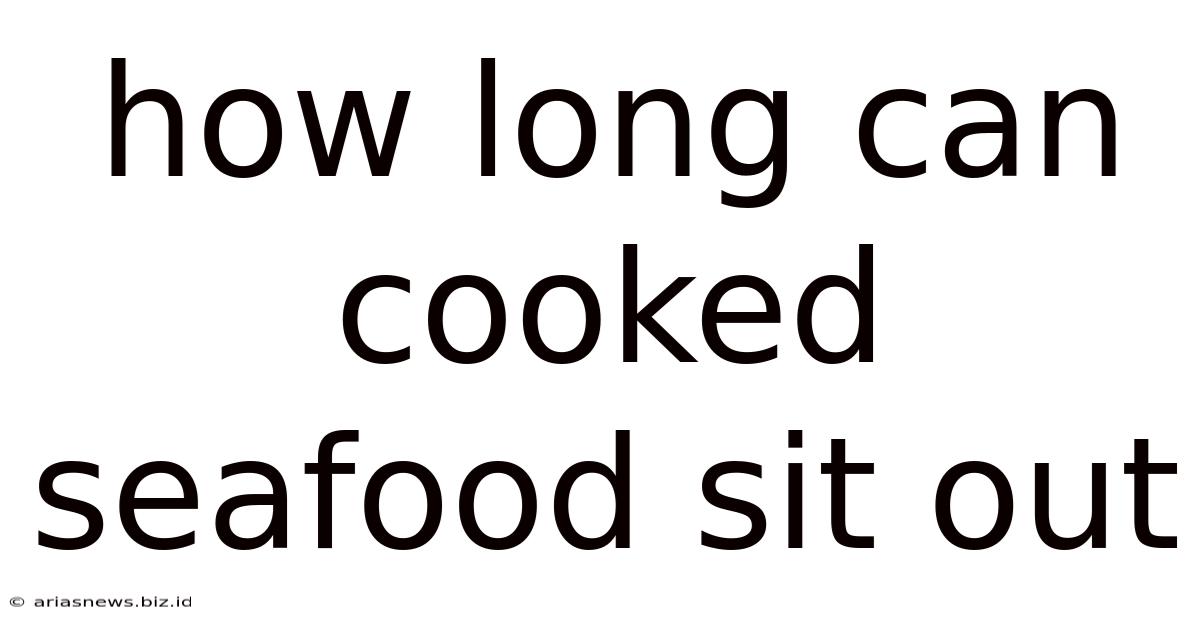 How Long Can Cooked Seafood Sit Out