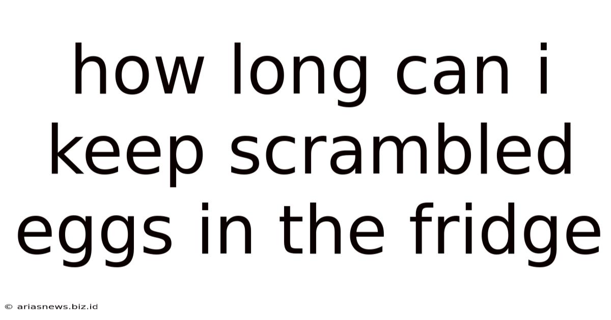 How Long Can I Keep Scrambled Eggs In The Fridge