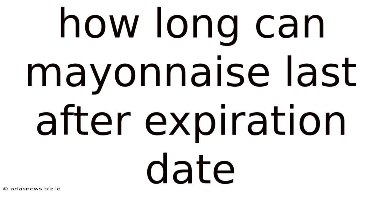 How Long Can Mayonnaise Last After Expiration Date