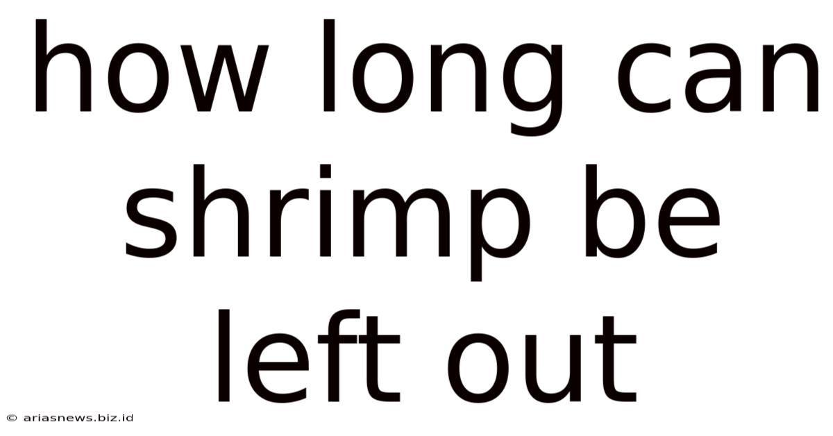 How Long Can Shrimp Be Left Out