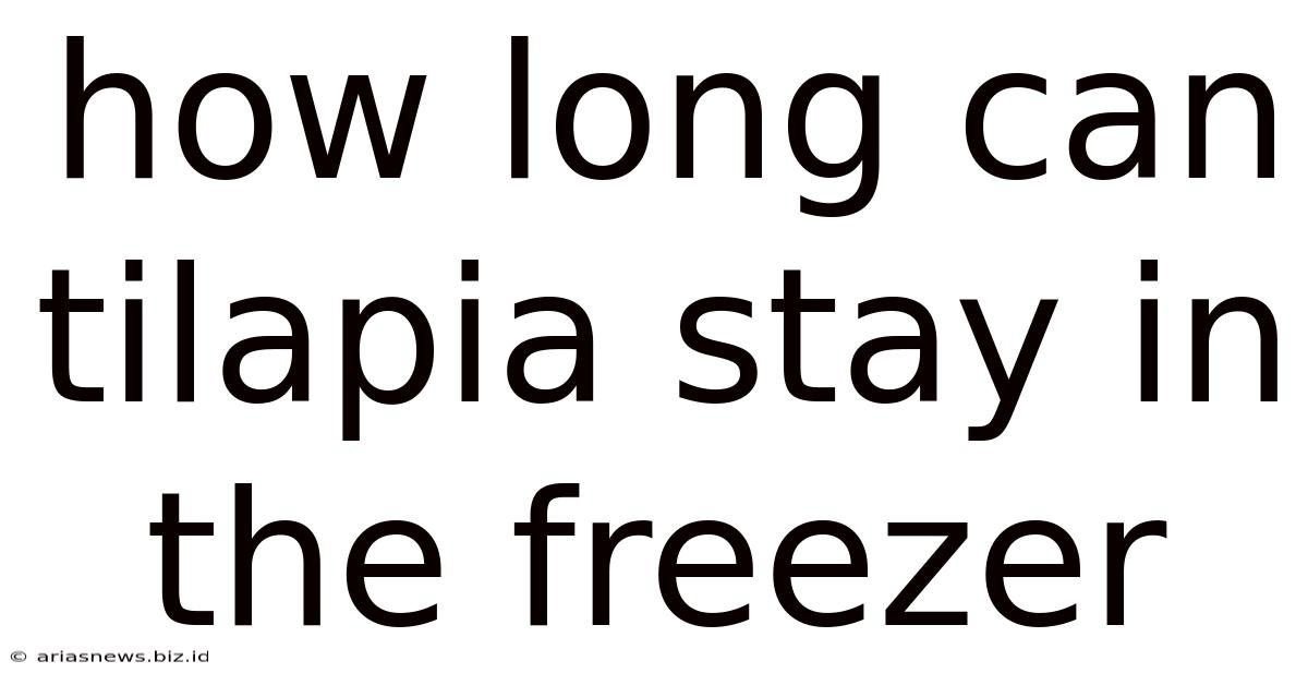 How Long Can Tilapia Stay In The Freezer