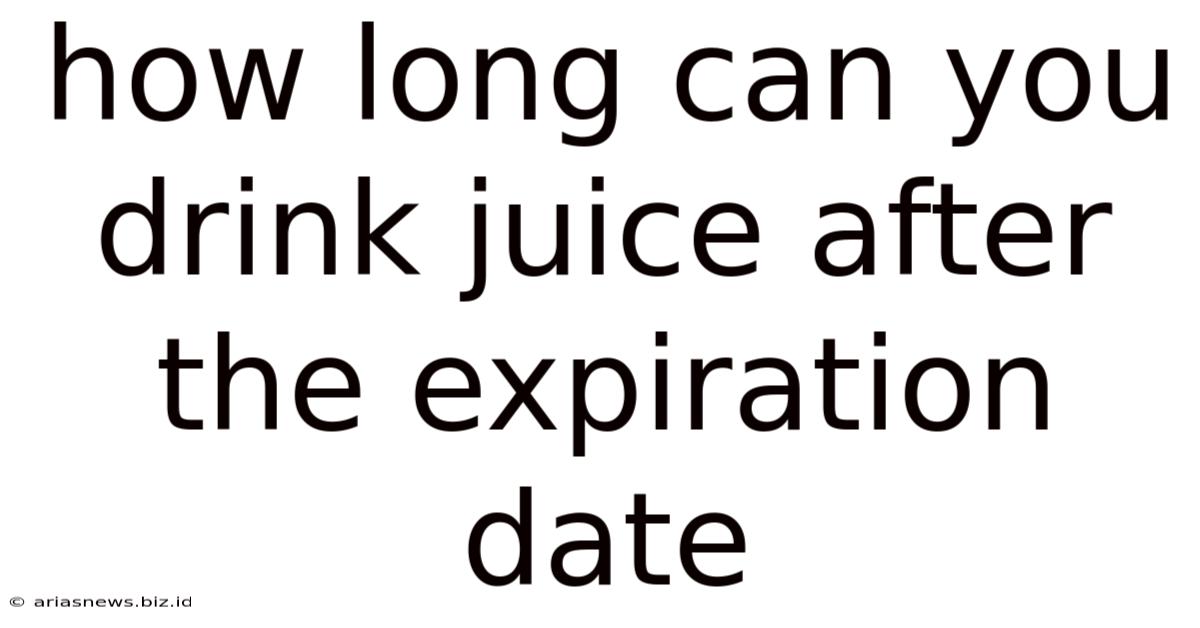 How Long Can You Drink Juice After The Expiration Date