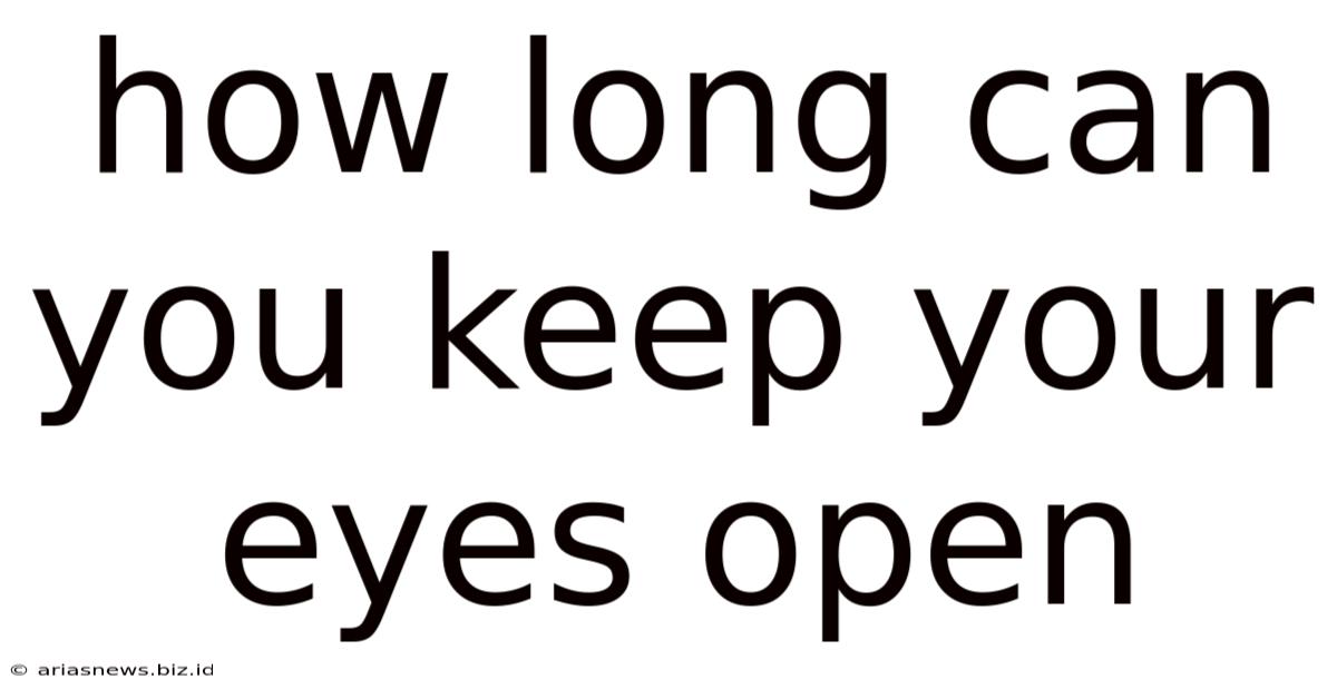 How Long Can You Keep Your Eyes Open