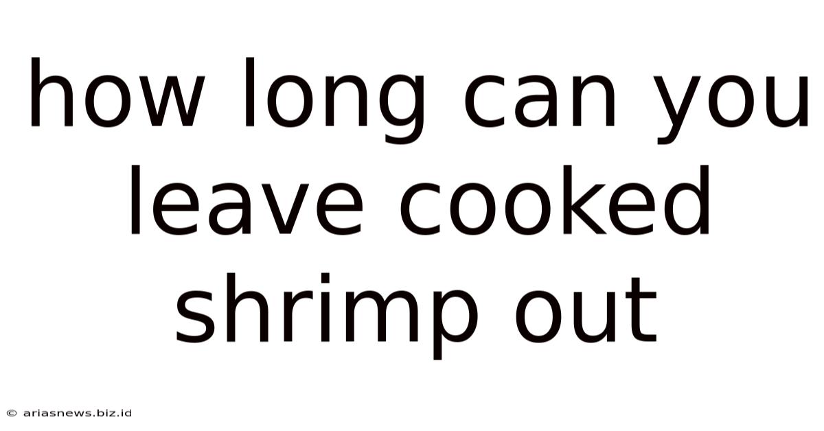 How Long Can You Leave Cooked Shrimp Out