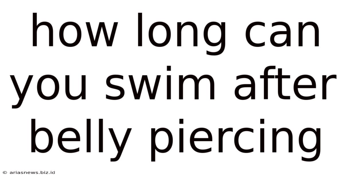 How Long Can You Swim After Belly Piercing