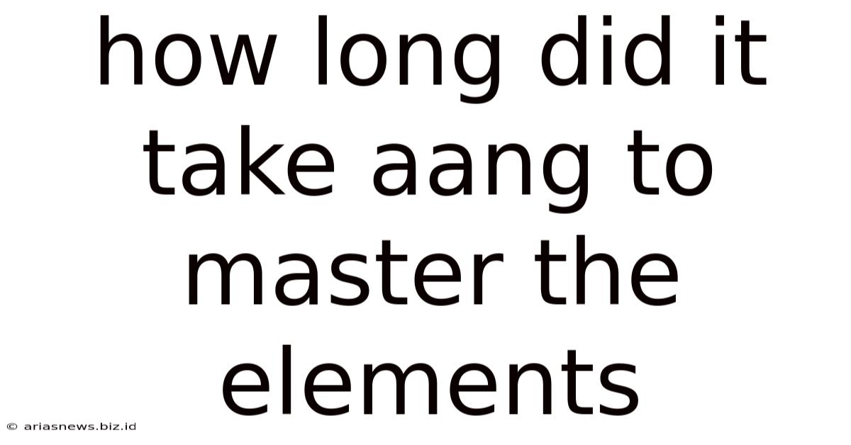 How Long Did It Take Aang To Master The Elements