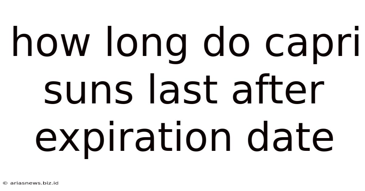 How Long Do Capri Suns Last After Expiration Date