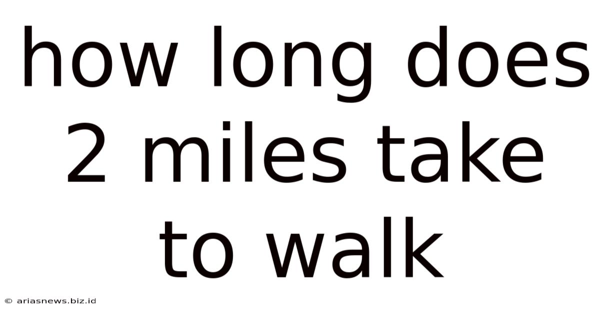How Long Does 2 Miles Take To Walk