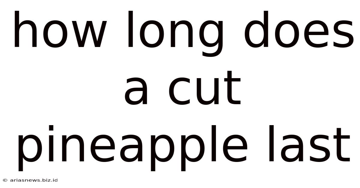 How Long Does A Cut Pineapple Last
