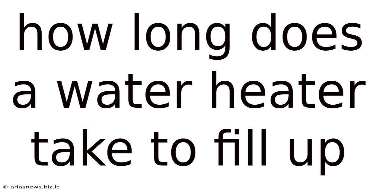 How Long Does A Water Heater Take To Fill Up