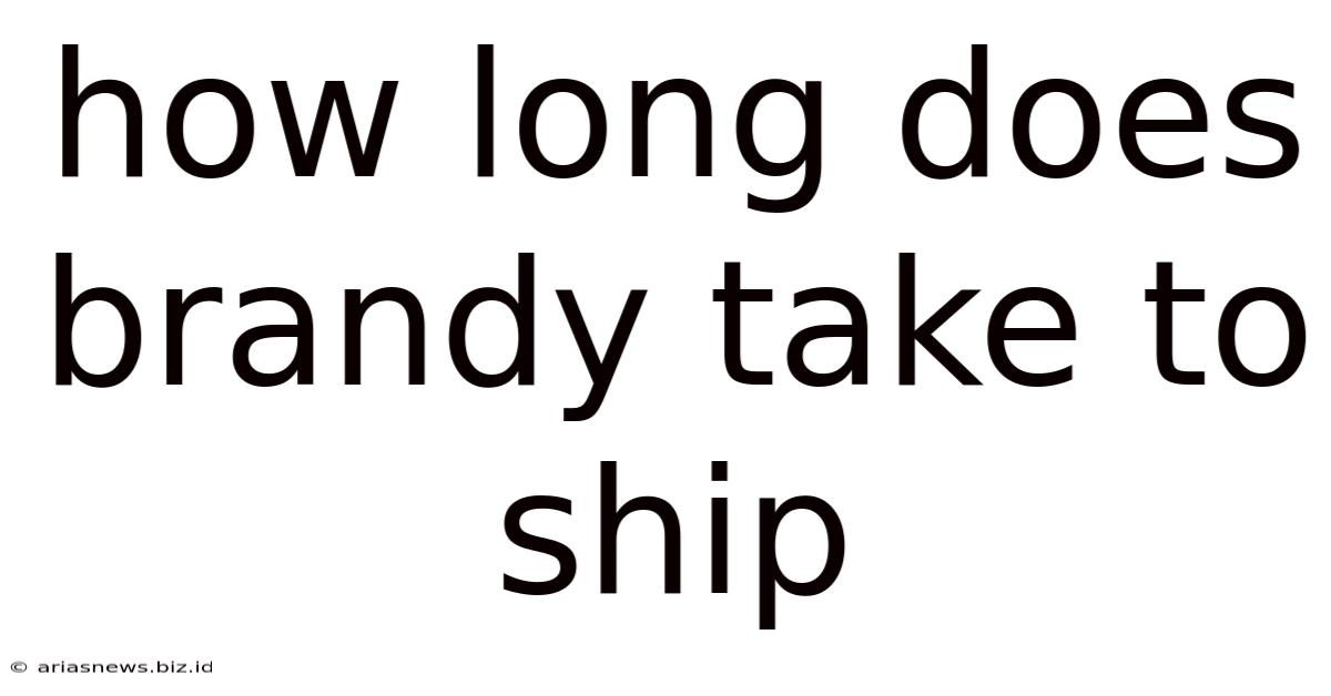 How Long Does Brandy Take To Ship