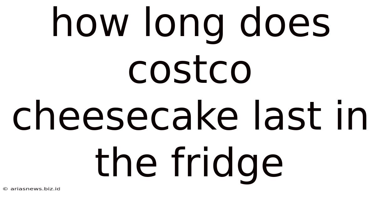 How Long Does Costco Cheesecake Last In The Fridge