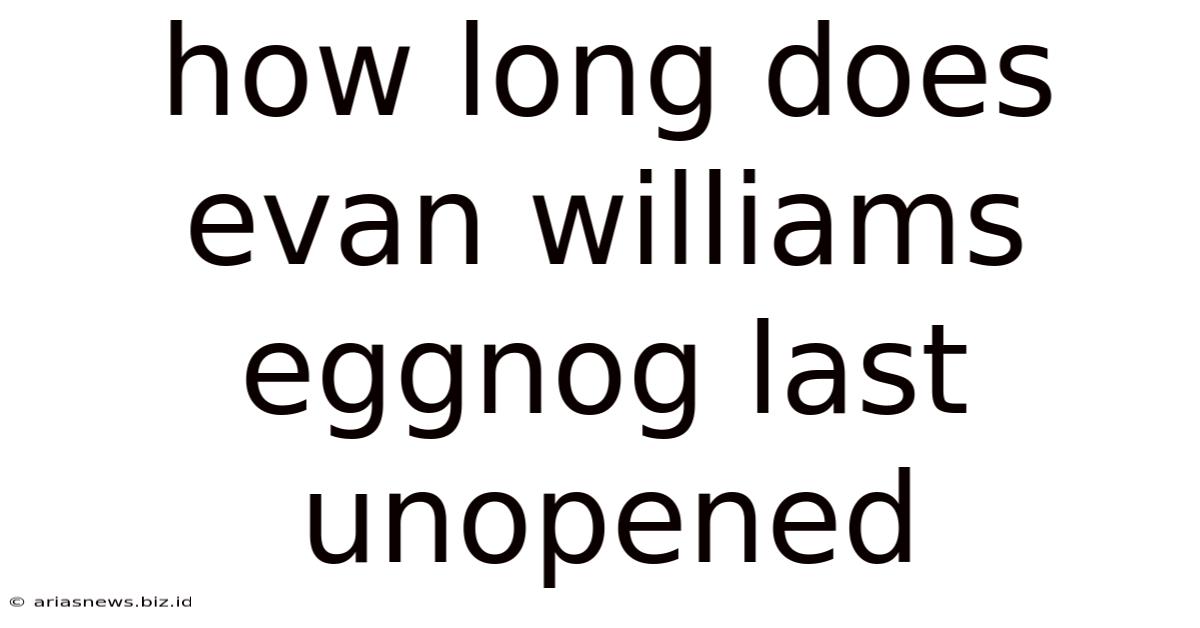 How Long Does Evan Williams Eggnog Last Unopened