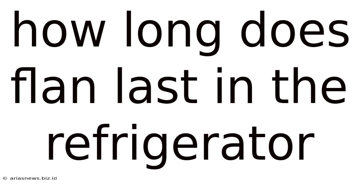 How Long Does Flan Last In The Refrigerator