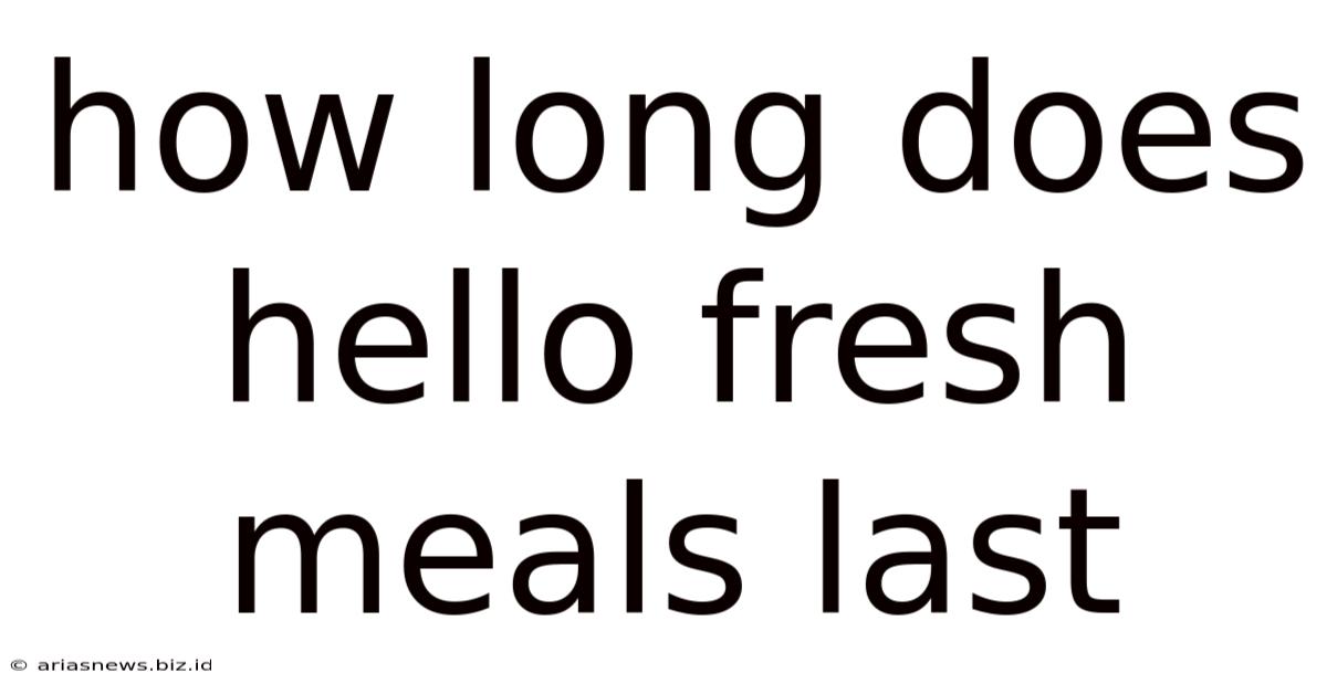 How Long Does Hello Fresh Meals Last