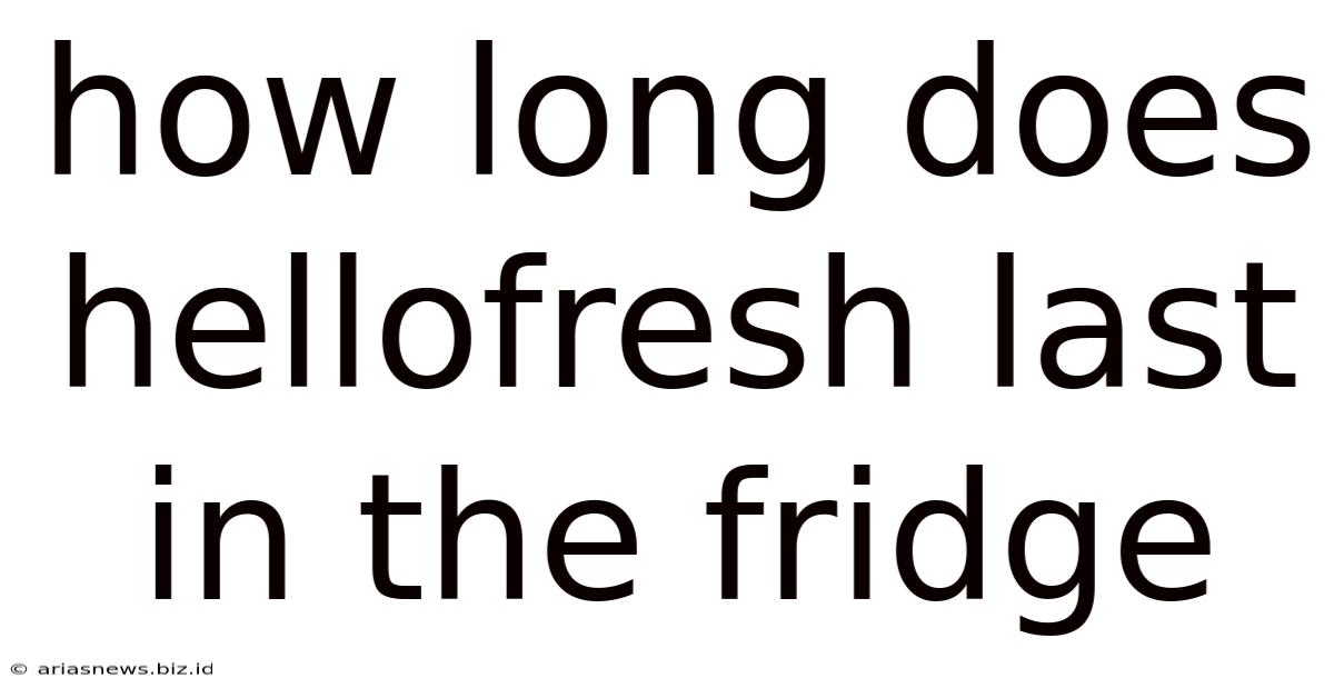 How Long Does Hellofresh Last In The Fridge
