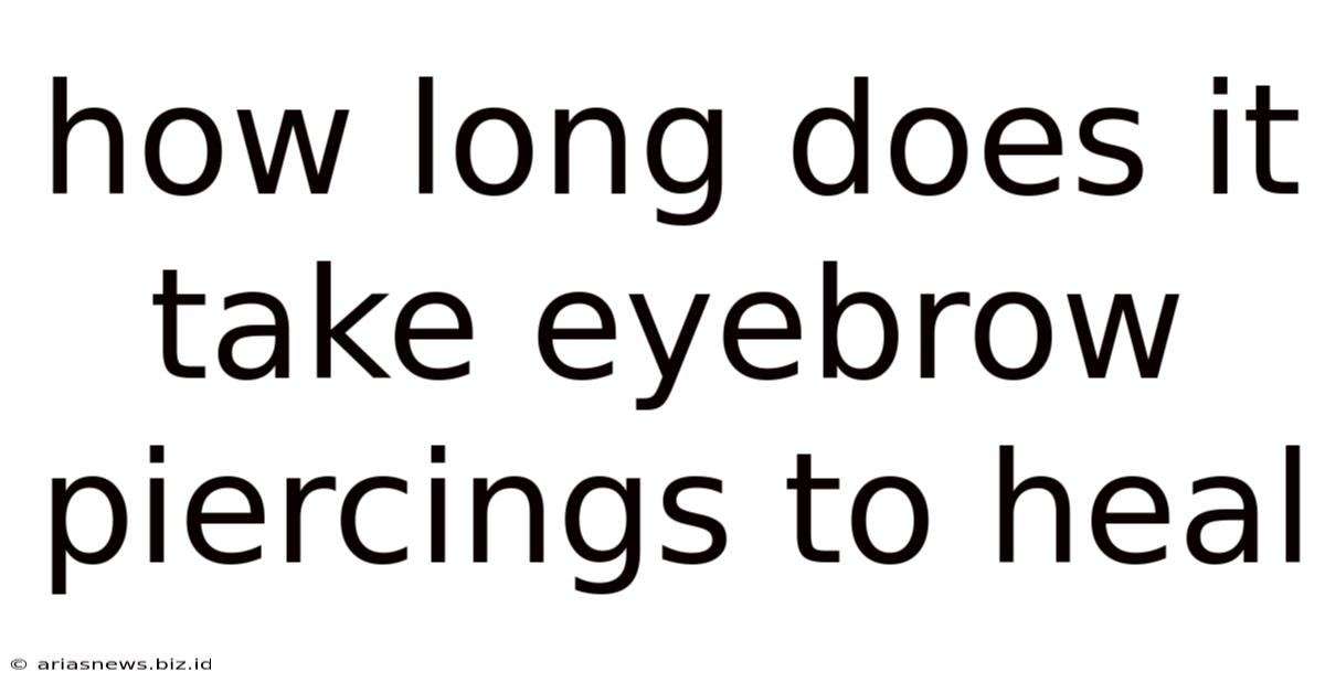 How Long Does It Take Eyebrow Piercings To Heal