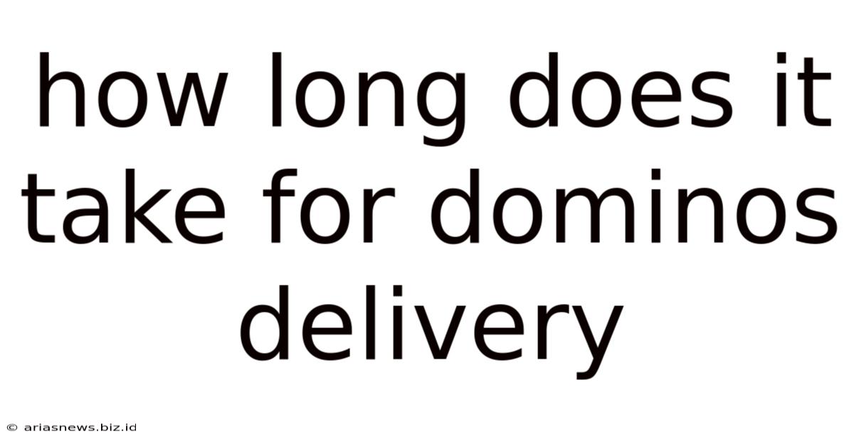 How Long Does It Take For Dominos Delivery