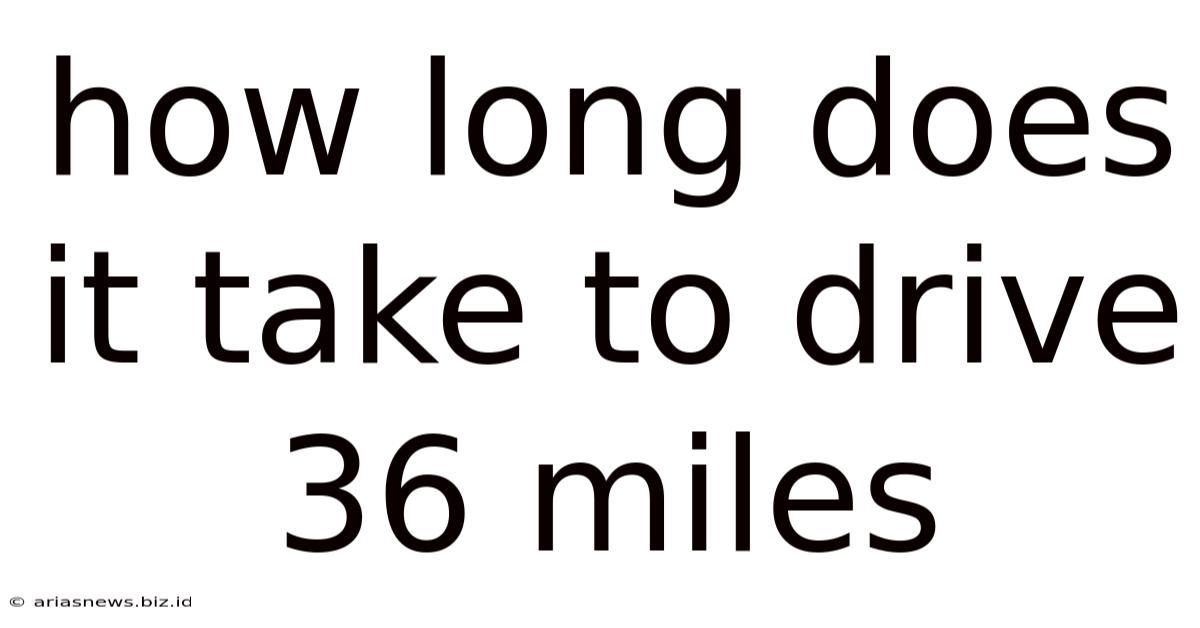 How Long Does It Take To Drive 36 Miles