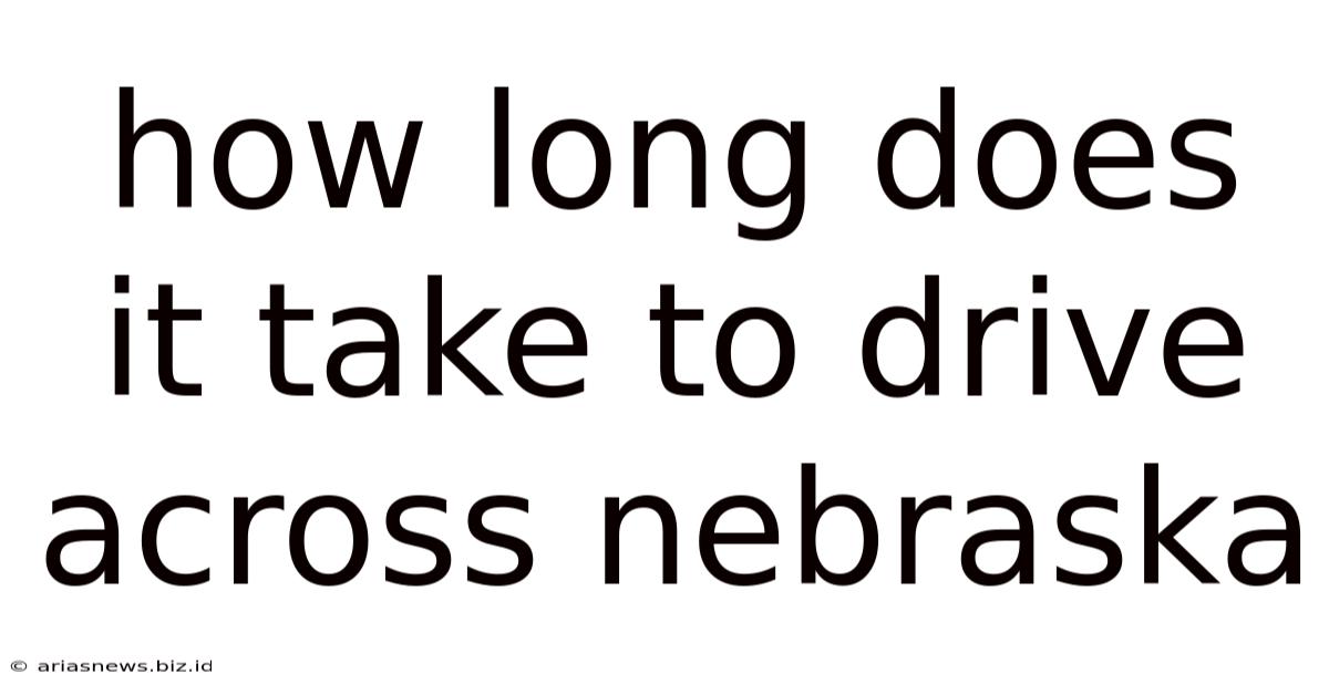 How Long Does It Take To Drive Across Nebraska