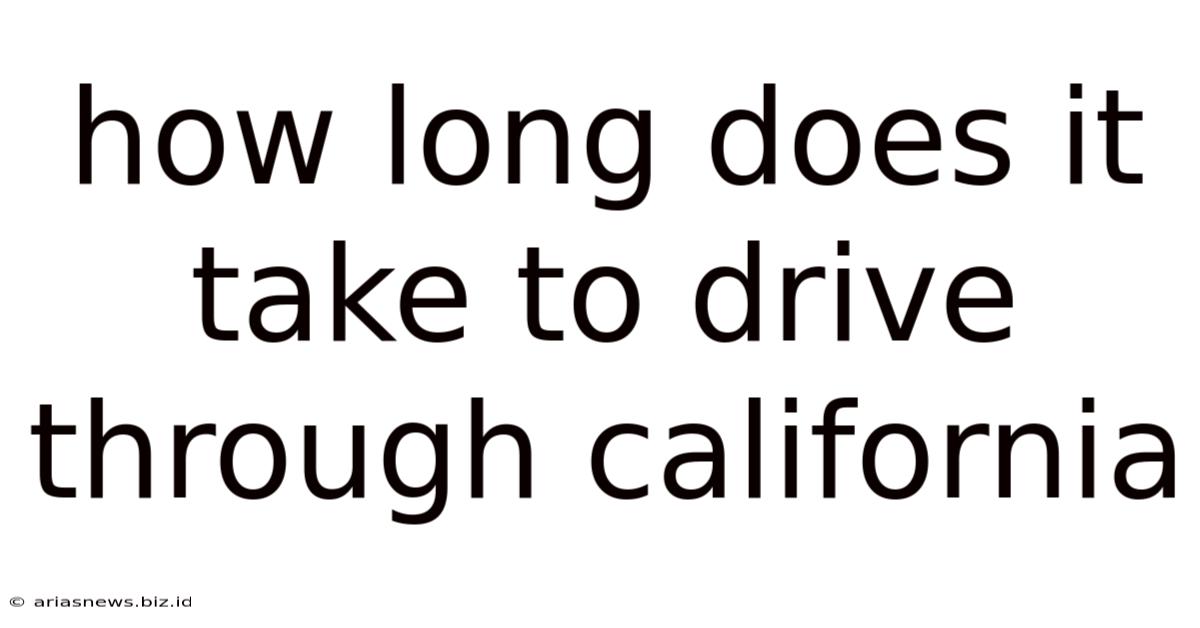 How Long Does It Take To Drive Through California