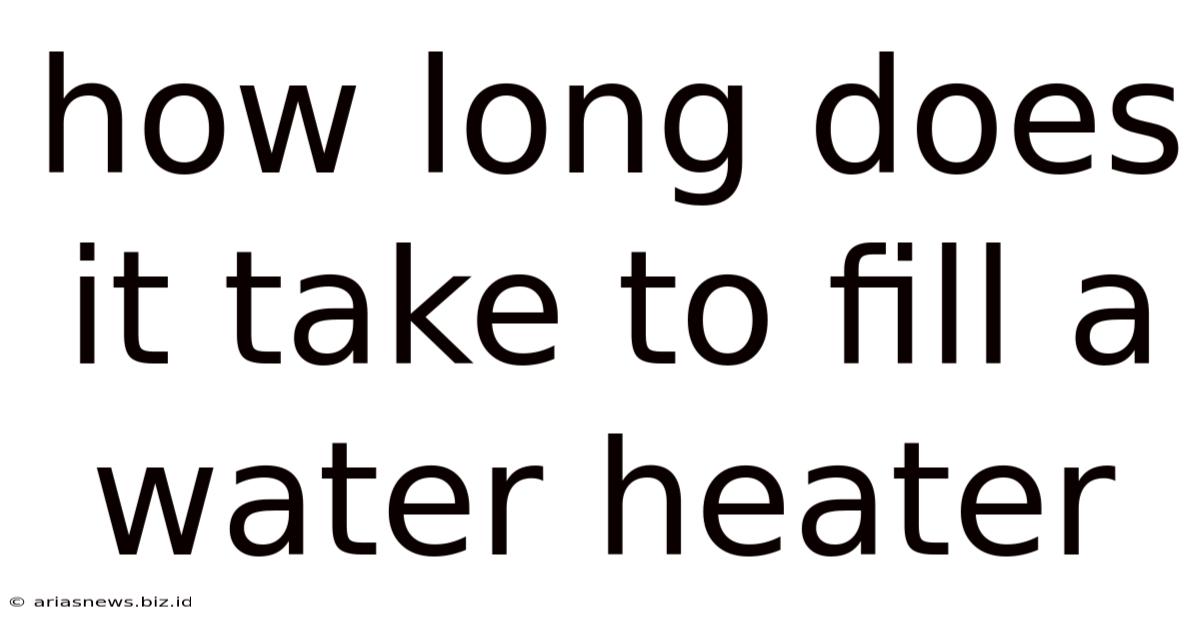 How Long Does It Take To Fill A Water Heater