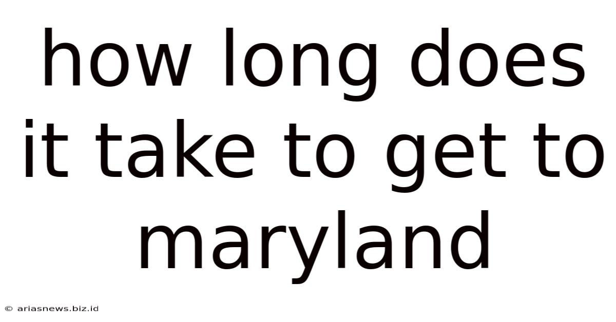 How Long Does It Take To Get To Maryland