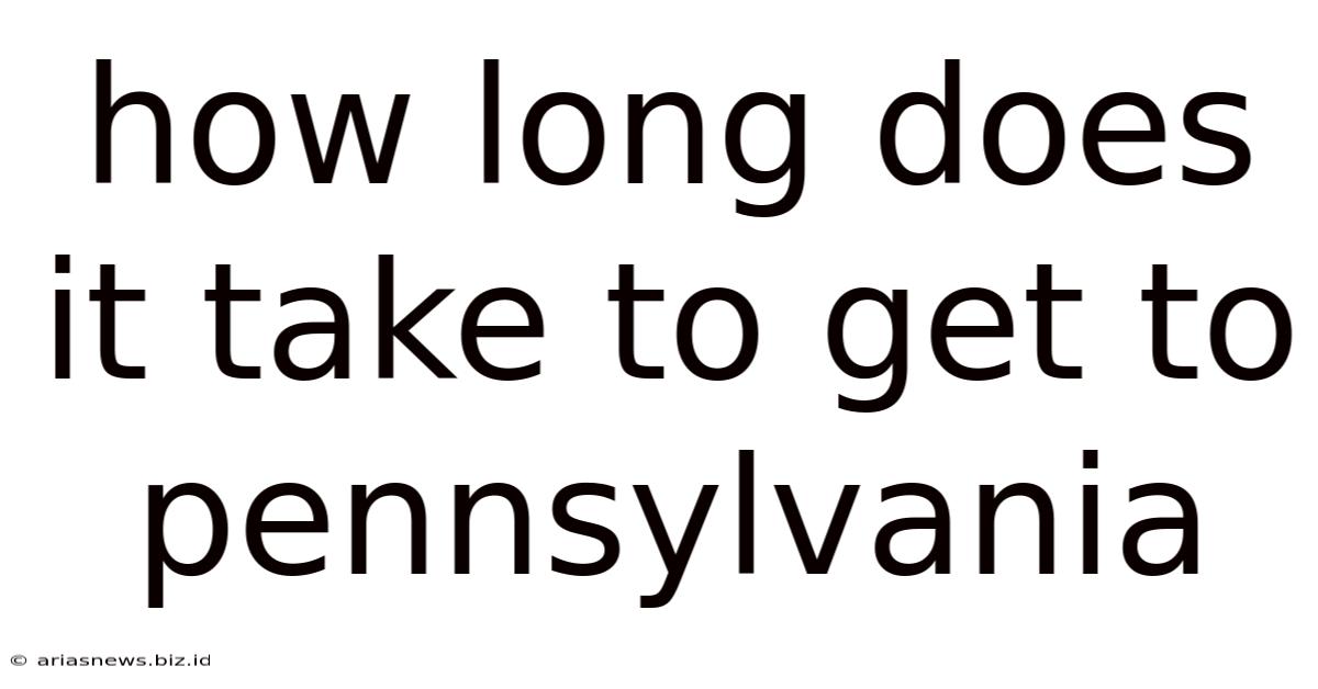 How Long Does It Take To Get To Pennsylvania