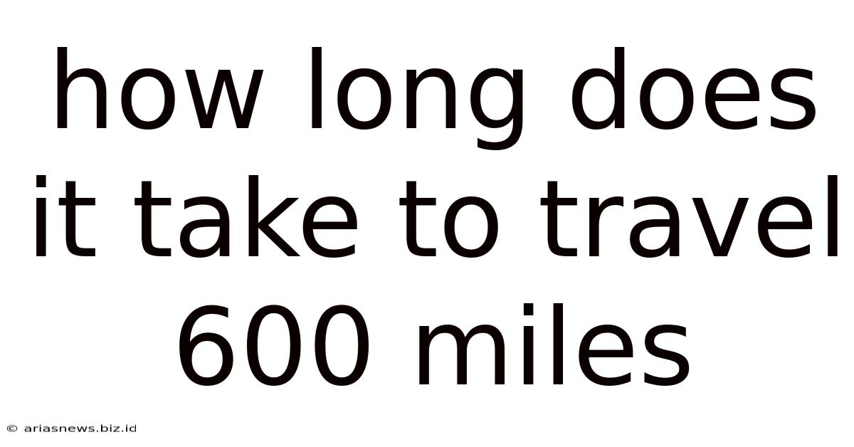 How Long Does It Take To Travel 600 Miles
