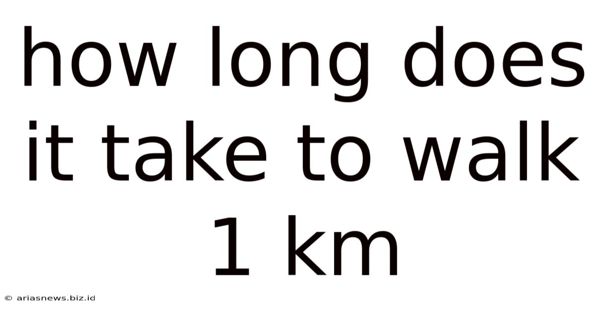 How Long Does It Take To Walk 1 Km