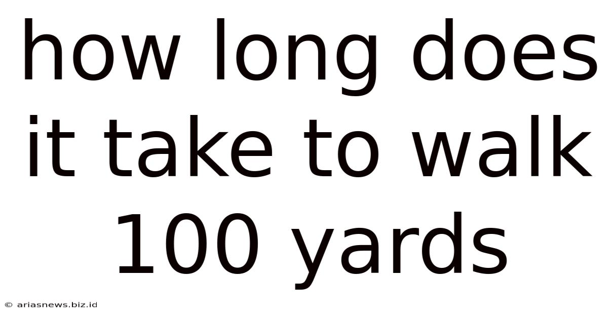 How Long Does It Take To Walk 100 Yards