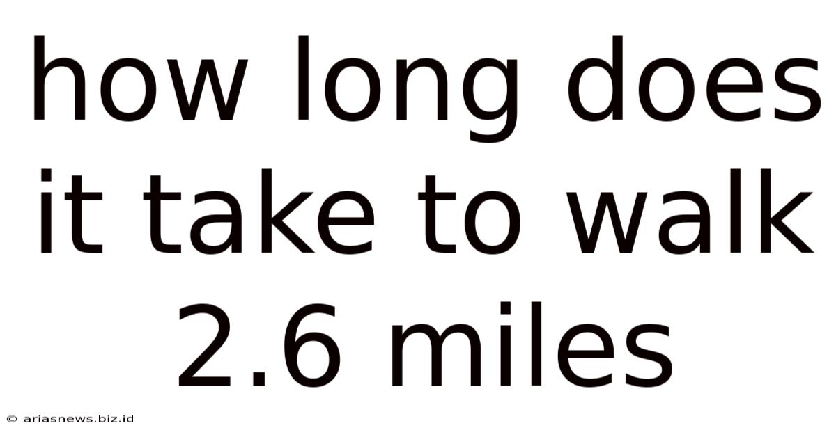 How Long Does It Take To Walk 2.6 Miles